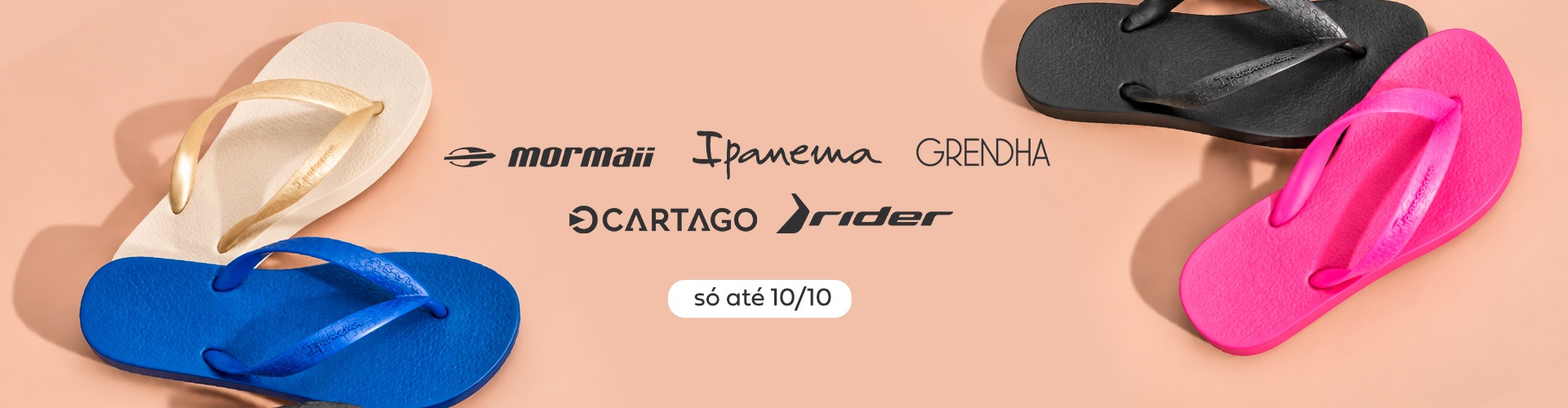 Ipanema, Grendha, Mormaii, Cartago e Rider - só até 10/10